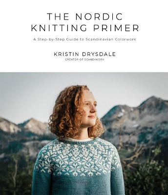 The Nordic Knitting Primer: A Step-by-Step Guide to Scandinavian Colorwork book