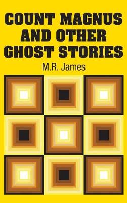 Count Magnus and Other Ghost Stories by M. R. James