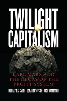 Twilight Capitalism – Karl Marx and the Decay of the Profit System book