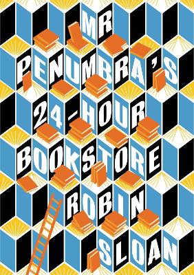 Mr Penumbra's 24-hour Bookstore by Robin Sloan