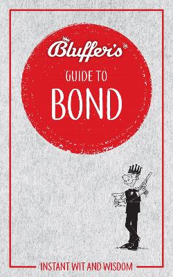 Bluffer's Guide to Bond: Instant wit and wisdom book