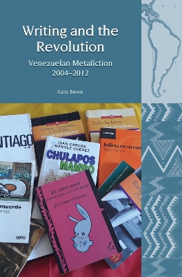 Writing and the Revolution: Venezuelan Metafiction 2004-2012 book