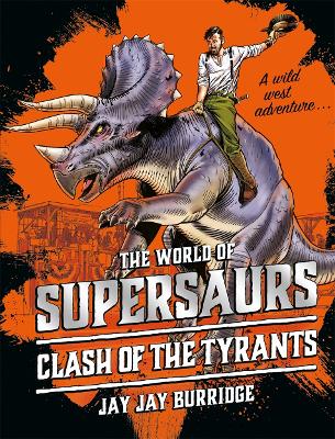 Supersaurs 3: Clash of the Tyrants by Jay Jay Burridge