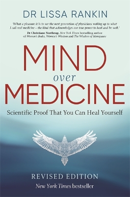 Mind Over Medicine: Scientific Proof That You Can Heal Yourself by Lissa Rankin