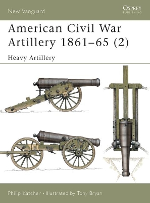 American Civil War Artillery 1861-1865 by Philip Katcher