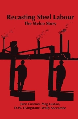 Recasting Steel Labour: The Stelco Story book