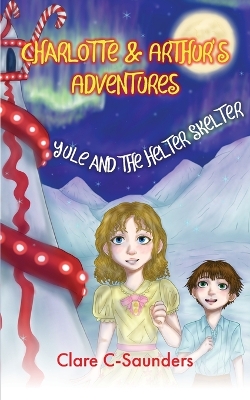 Charlotte and Arthur's Adventures - Yule & the Helter Skelter book