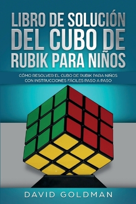 Libro de Solución Del Cubo de Rubik para Niños: Cómo Resolver el Cubo de Rubik con Instrucciones Fáciles Paso a Paso para Niños book