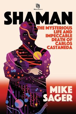 Shaman: The Mysterious Life and Impeccable Death of Carlos Castaneda book