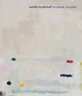 Isabelle Dyckerhoff (Bilingual edition): On Canvas / On Paper book