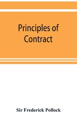 Principles of contract: a treatise on the general principles concerning the validity of agreements in the law of England book