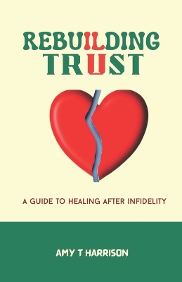 Rebuilding Trust: A guide to healing after infidelity book
