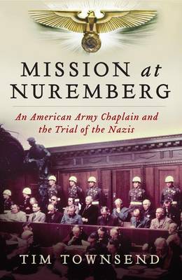 Mission at Nuremberg by Tim Townsend