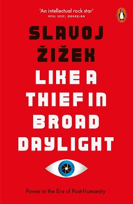 Like A Thief In Broad Daylight: Power in the Era of Post-Humanity by Slavoj Žižek