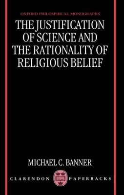 Justification of Science and the Rationality of Religious Belief book