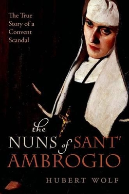 The Nuns of Sant' Ambrogio: The True Story of a Convent in Scandal book