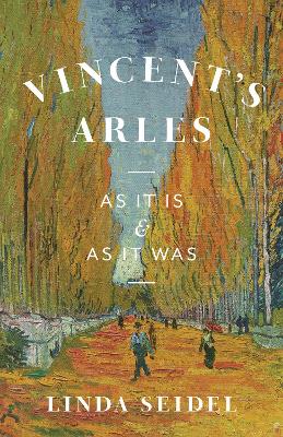 Vincent's Arles: As It Is and as It Was book