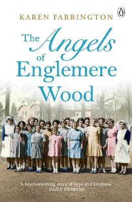 The Angels of Englemere Wood: The uplifting and inspiring true story of a children’s home during the Blitz by Karen Farrington