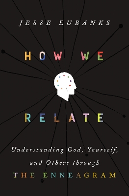 How We Relate: Understanding God, Yourself, and Others through the Enneagram book