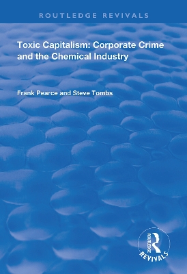 Toxic Capitalism: Corporate Crime and the Chemical Industry by Frank Pearce