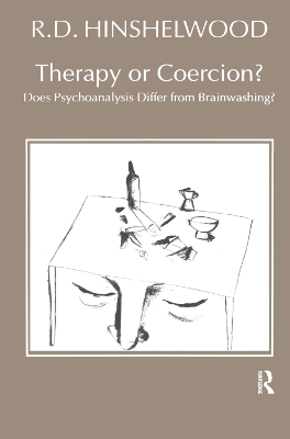 Therapy or Coercion: Does Psychoanalysis Differ from Brainwashing? by R.D. Hinshelwood