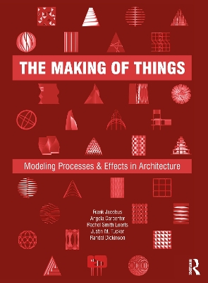 The Making of Things: Modeling Processes and Effects in Architecture book