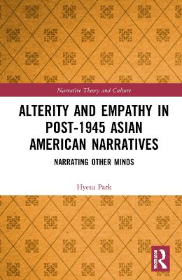 Alterity and Empathy in Post-1945 Asian American Narratives: Narrating Other Minds by Hyesu Park
