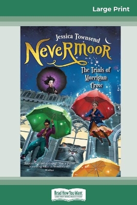 Nevermoor: The Trials of Morrigan Crow: Nevermoor (book 1) (16pt Large Print Edition) by Jessica Townsend