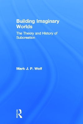 Building Imaginary Worlds by Mark J.P. Wolf
