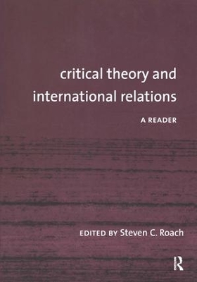 Critical Theory and International Relations by Steven C. Roach