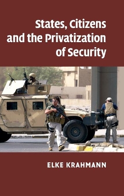 States, Citizens and the Privatisation of Security by Elke Krahmann