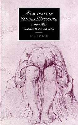 Imagination under Pressure, 1789-1832 by John Whale