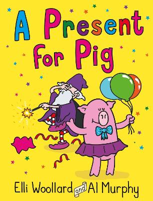 Woozy the Wizard: A Present for Pig by Elli Woollard