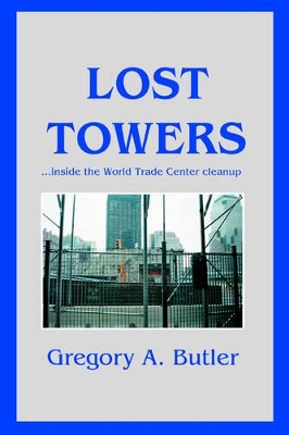 Lost Towers: ...Inside the World Trade Center Cleanup book