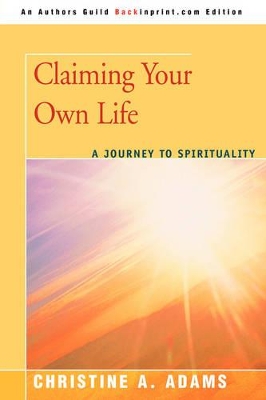 Claiming Your Own Life: A Journey to Spirituality book