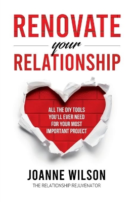 Renovate Your Relationship: All the DIY Tools You'Ll Ever Need for Your Most Important Project by Joanne Wilson