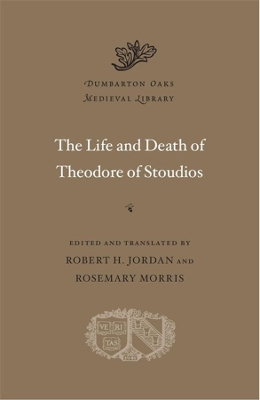 The Life and Death of Theodore of Stoudios by Robert H. Jordan
