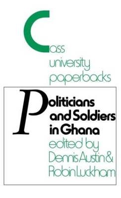 Politicians and Soldiers in Ghana, 1966-72 by Dennis Austin