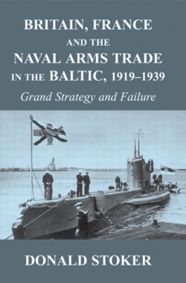 Britain, France and the Naval Arms Trade in the Baltic, 1919-1939 book