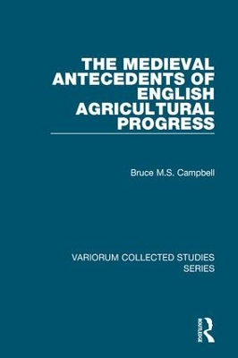 Medieval Antecedents of English Agricultural Progress by Bruce M.S. Campbell