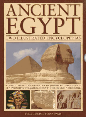 Ancient Egypt: Two Illustrated Encyclopedias: A Guide to the History, Mythology, Sacred Sites and Everyday Lives of a Fascinating Civilization, Shown in Over 850 Vivid Photographs book