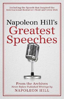 Napoleon Hill's Greatest Speeches: An Official Publication of The Napoleon Hill Foundation by Napoleon Hill