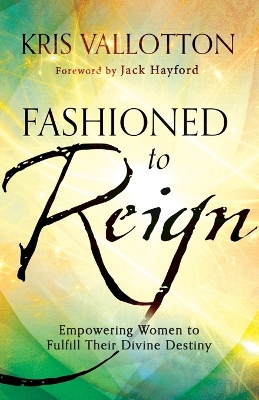 Fashioned to Reign – Empowering Women to Fulfill Their Divine Destiny book