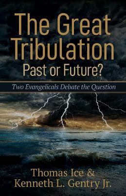 The Great Tribulation––Past or Future? – Two Evangelicals Debate the Question book