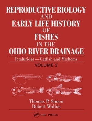 Reproductive Biology and Early Life History of Fishes in the Ohio River Drainage by Robert Wallus
