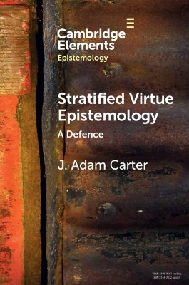 Stratified Virtue Epistemology: A Defence by J. Adam Carter