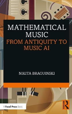 Mathematical Music: From Antiquity to Music AI by Nikita Braguinski