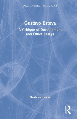 Gustavo Esteva: A Critique of Development and other essays book