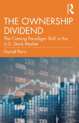 The Ownership Dividend: The Coming Paradigm Shift in the U.S. Stock Market by Daniel Peris