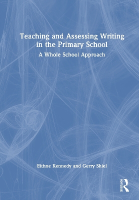 Teaching and Assessing Writing in the Primary School: A Whole School Approach book